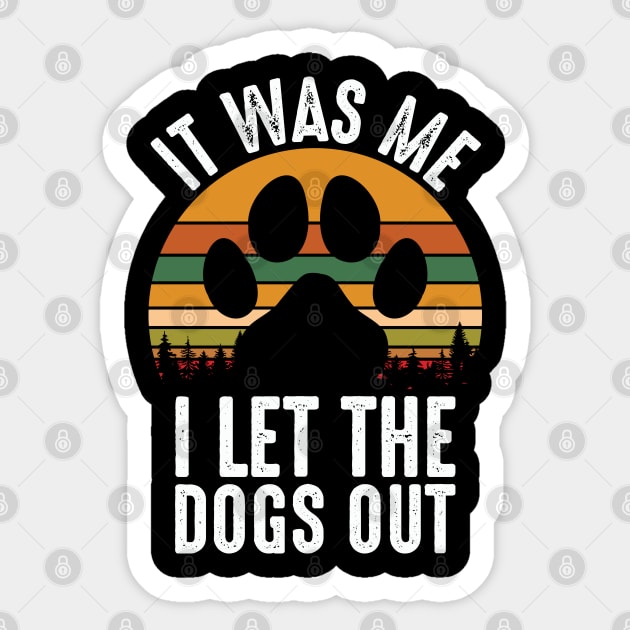 It Was Me I Let The Dogs Out Sticker by Peter smith